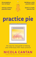 Practice Pie: The step-by-step guide to helping your child enjoy their music practice - Paperback