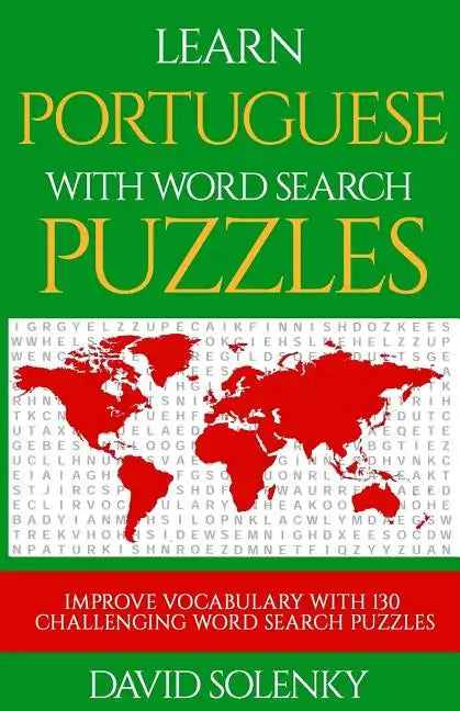 Learn Portuguese with Word Search Puzzles: Learn Portuguese Language Vocabulary with Challenging Word Find Puzzles for All Ages - Paperback