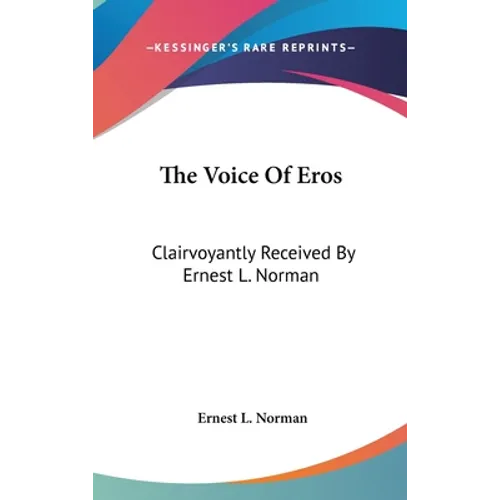 The Voice Of Eros: Clairvoyantly Received By Ernest L. Norman - Hardcover