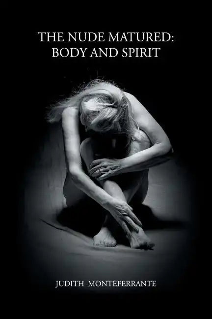 The Nude Matured: Body and Spirit - Paperback