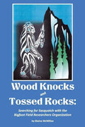 Wood Knocks & Tossed Rocks: Searching for Sasquatch with the Bigfoot Field Researchers Organization - Paperback