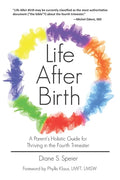 Life After Birth: A Parent's Holistic Guide for Thriving in the Fourth Trimester - Paperback