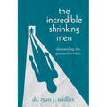 The Incredible Shrinking Men: Dismantling the Patriarch Within - Paperback