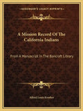 A Mission Record of the California Indians: From a Manuscript in the Bancroft Library - Paperback