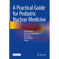 A Practical Guide for Pediatric Nuclear Medicine - Hardcover