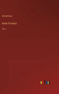 Anne Furness: Vol. I - Hardcover