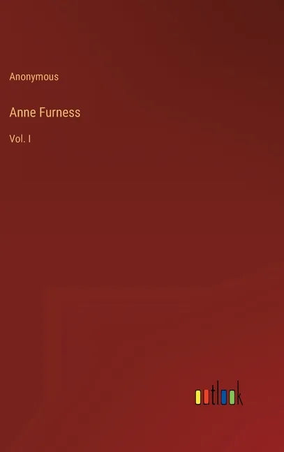 Anne Furness: Vol. I - Hardcover