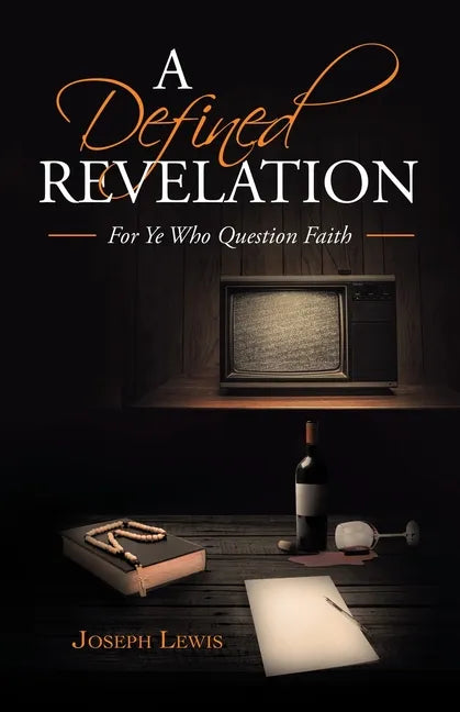 A Defined Revelation: For Ye Who Question Faith - Paperback