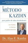 El Metodo Kazdin para Padres de Niños Desobedientes: Sin Píldoras, Ni Terapias, Ni Enfrentamiento - Paperback