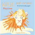 Wild! Playtime/¡Qué Locura! a la Hora de Jugar - Board Book