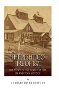 The Peshtigo Fire of 1871: The Story of the Deadliest Fire in American History - Paperback