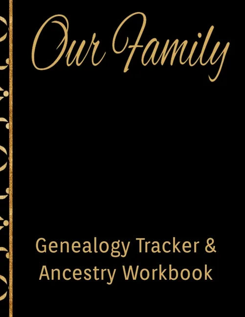 Our Family Genealogy Tracker & Ancestry Workbook: Research Family Heritage and Track Ancestry in this Genealogy Workbook 8x10 � 90 Pages - Paperback