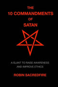 The 10 Commandments of Satan: A Slant to Raise Awareness and Improve Ethics - Paperback