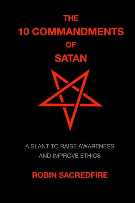 The 10 Commandments of Satan: A Slant to Raise Awareness and Improve Ethics - Paperback