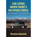 Car Living When There's No Other Choice: Tips & Strategies for Survival & Safety - Paperback