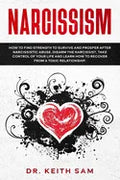 Narcissism: How to find strength to survive and prosper after narcissistic abuse. Disarm the Narcissist, take control of your life - Paperback