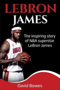 LeBron James: The Inspiring Story of NBA Superstar LeBron James - Paperback