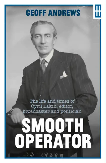 Smooth Operator: The Life and Times of Cyril Lakin, Editor, Broadcaster and Politician - Paperback