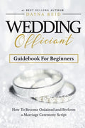 Wedding Officiant Guidebook For Beginners: How to Become Ordained and Perform a Marriage Ceremony Script - Paperback