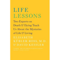 Life Lessons: Two Experts on Death & Dying Teach Us about the Mysteries of Life & Living - Paperback