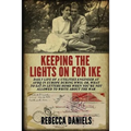 Keeping the Lights on for Ike: Daily Life of a Utilities Engineer at AFHQ in Europe During WWII; or, What to Say in Letters Home When You're Not Allo - Paperback