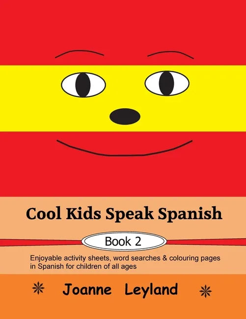 Cool Kids Speak Spanish - Book 2: Enjoyable activity sheets, word searches & colouring pages in Spanish for children of all ages - Paperback