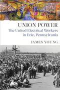 Union Power: The United Electrical Workers in Erie, Pennsylvania - Paperback