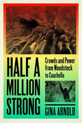 Half a Million Strong: Crowds and Power from Woodstock to Coachella - Paperback