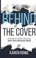 Behind the Cover: A Ghostwriter's Guide to Authoring Your Own Business Book - Paperback