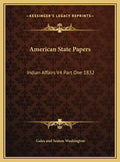 American State Papers: Indian Affairs V4 Part One 1832 - Hardcover