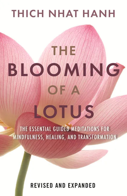 The Blooming of a Lotus: Essential Guided Meditations for Mindfulness, Healing, and Transformation - Hardcover
