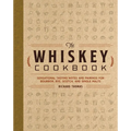 The Whiskey Cookbook: Sensational Tasting Notes and Pairings for Bourbon, Rye, Scotch, and Single Malts - Hardcover
