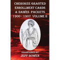 Cherokee Granted Enrollment Cards & Dawes Packets 1900 - 1907: Volume II - Paperback