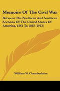 Memoirs Of The Civil War: Between The Northern And Southern Sections Of The United States Of America, 1861 To 1865 (1912) - Paperback