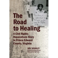 The Road to Healing: A Civil Rights Reparations Story in Prince Edward County, Virginia - Hardcover