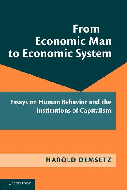 From Economic Man to Economic System: Essays on Human Behavior and the Institutions of Capitalism - Paperback