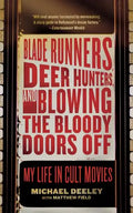 Blade Runners, Deer Hunters, and Blowing the Bloody Doors Off: My Life in Cult Movies - Paperback
