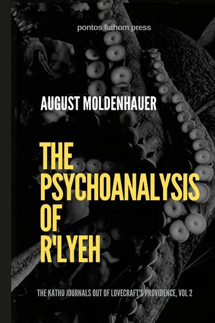 The Psychoanalysis of R'lyeh: The Kathu Journals out of Lovecraft's Providence, Vol. 2 - Paperback