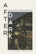 After Dark: The Nocturnal Urban Landscape and Lightscape of Ancient Cities - Hardcover