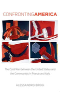 Confronting America: The Cold War between the United States and the Communists in France and Italy - Paperback