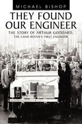 They Found Our Engineer: The Story of Arthur Goddard. the Land Rover's First Engineer - Paperback