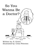 So You Wanna Be a Doctor? - Paperback