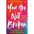 You Are Not Broken: Stop Should-Ing All Over Your Sex Life - Paperback