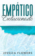 Empático evolucionado Una guía de supervivencia para la persona altamente sensible (PAS) para curarse, recuperarse del abuso narcisista, prosperar en - Paperback