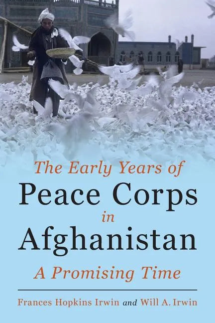 The Early Years of Peace Corps in Afghanistan: A Promising Time - Paperback