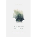 Una Mente Apacible: Doce Estrategias Para Transformar Tus Pensamientos Indeseados - Paperback