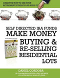 Self-Directed IRA Funds - Make Money Buying & Re-Selling Residential Lots - Paperback