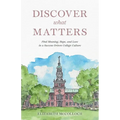 Discover What Matters: Find Meaning, Hope, and Love in a Success-Driven College Culture - Paperback