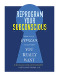 Reprogram Your Subconscious: How to Use Hypnosis to Get What You Really Want - Paperback