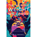 The Invisible Weight We Carry: Breaking Free from Generational Burdens and Emotional Baggage - Paperback